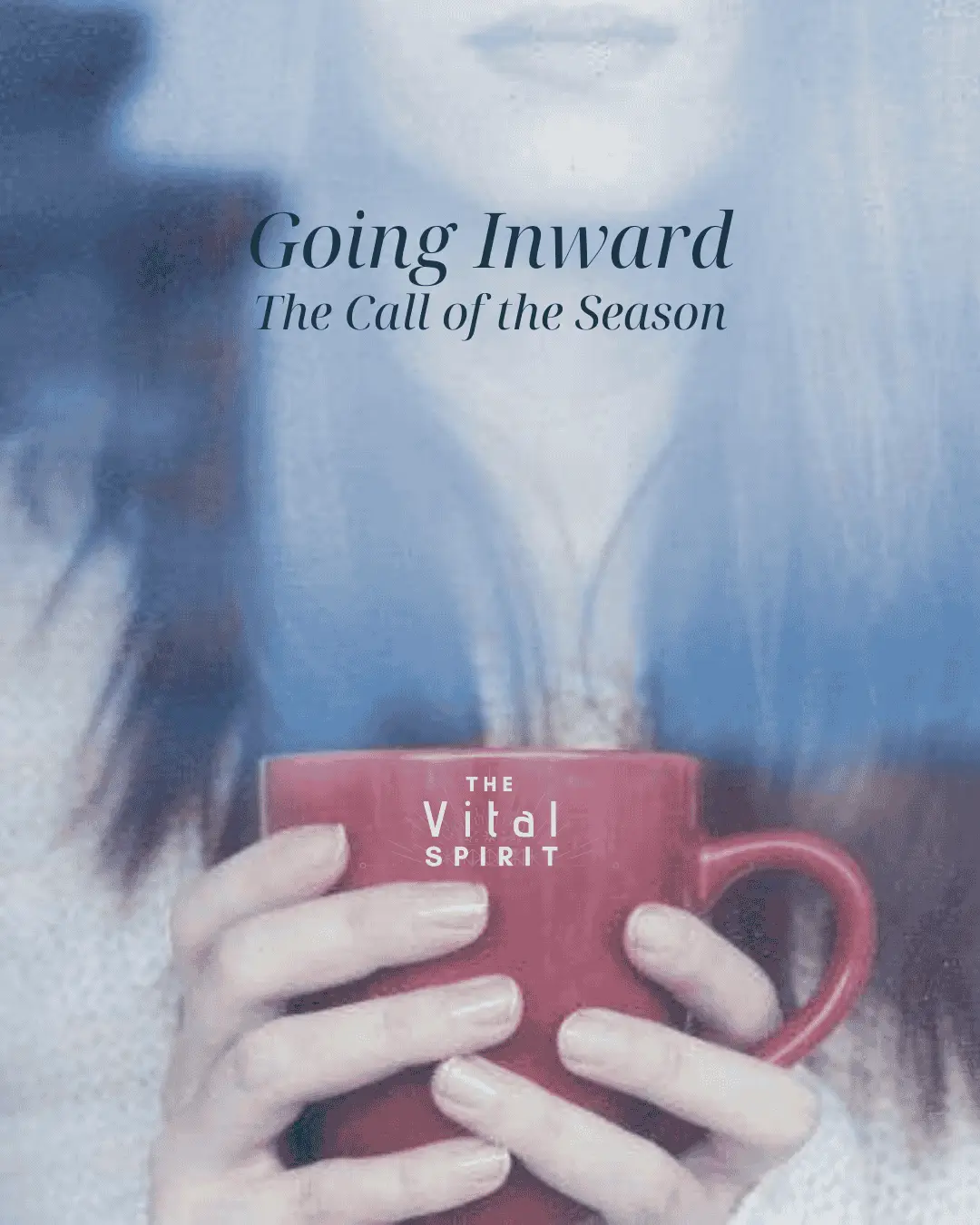 Going Inward: The Call of the Season | The Vital Spirit