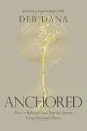 Anchored Anchored by Deb Dana | The Vital Spirit | Laura Rowe | Empath Mentor