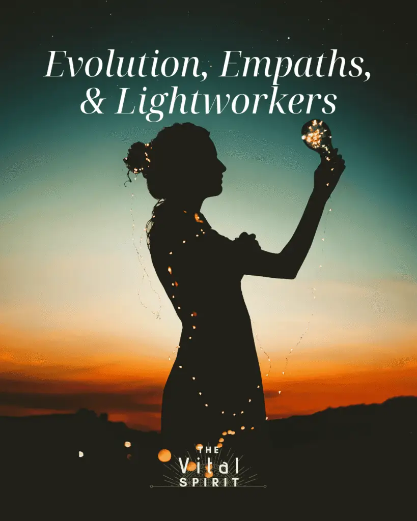 Evolution, Empaths & Lightworkers