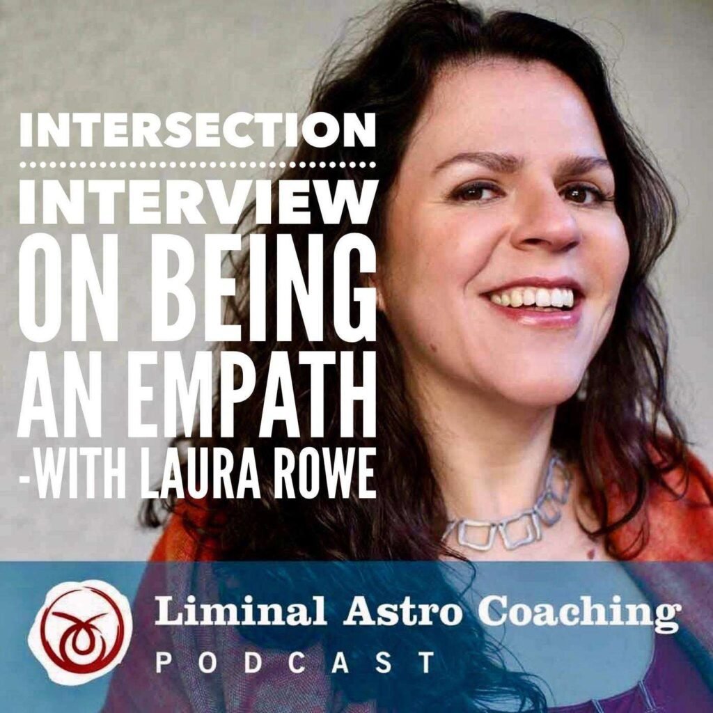 Liminal Astro Coaching Podcast | On Being an Empath | The Vital Spirit | Laura Rowe | Empath Mentor