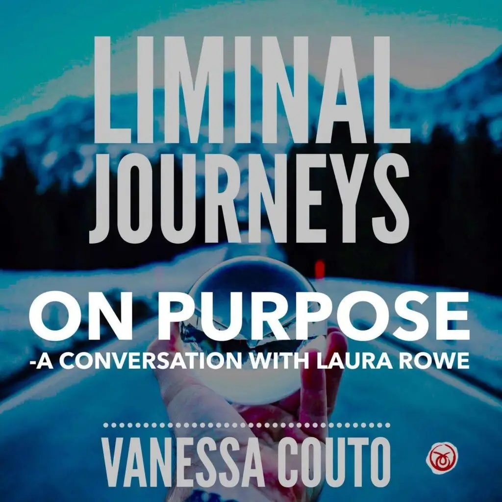 Liminal Journeys | On Purpose | The Vital Spirit | Laura Rowe | Empath Mentor
