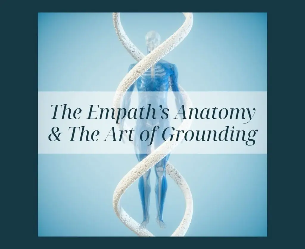 The Empath's Anatomy & The Art of Grounding | The Vital Spirit | Empath Mentor | Laura Rowe